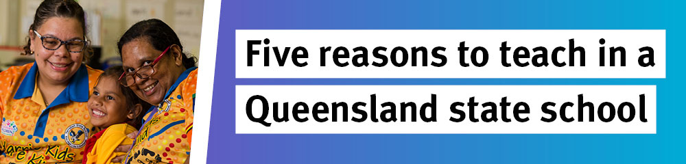 Five reasons to teach in a Queensland state school