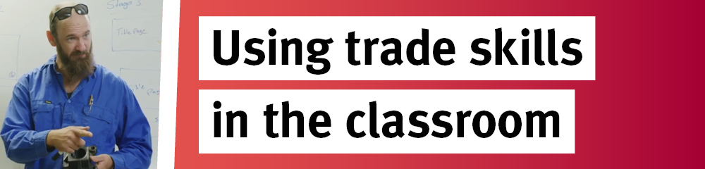 Image of teacher with text 'Using trade skills in the classroom'